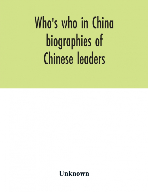 Who’s who in China; biographies of Chinese leaders