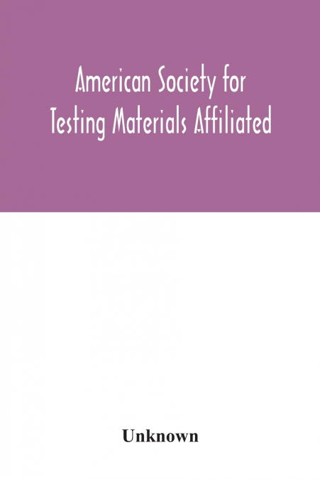 American Society for Testing Materials Affiliated with the International Association for Testing Materials A.S.T.M. standards