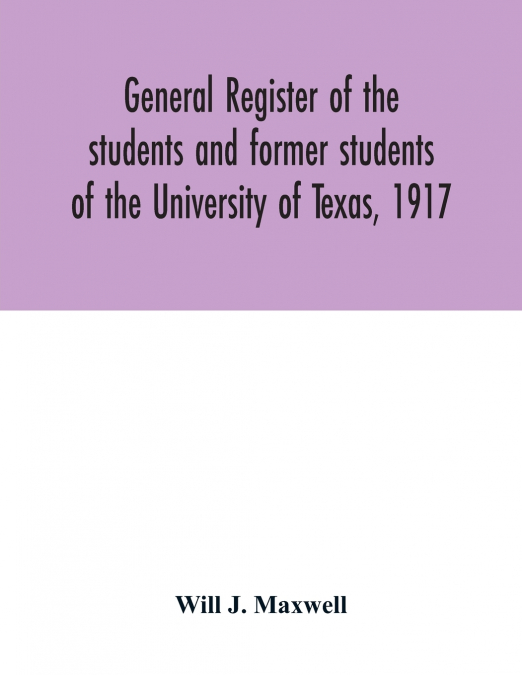 General register of the students and former students of the University of Texas, 1917
