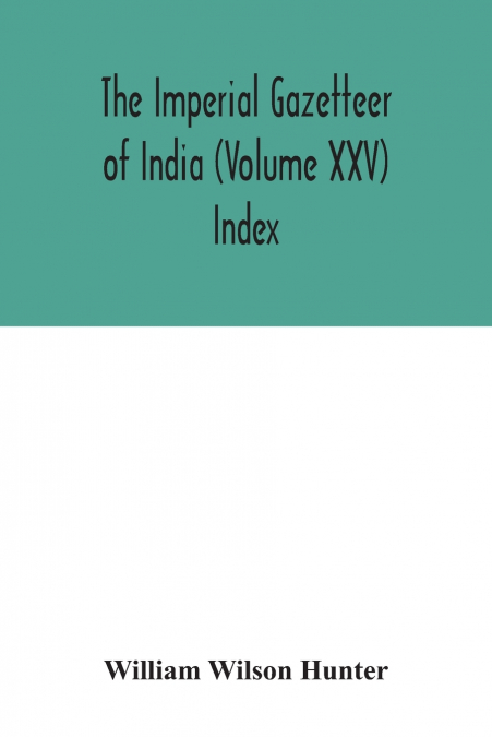 The Imperial gazetteer of India (Volume XXV) Index