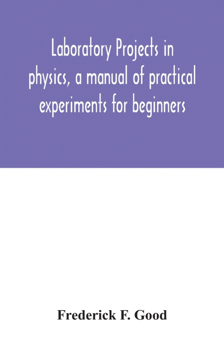 Laboratory projects in physics, a manual of practical experiments for beginners