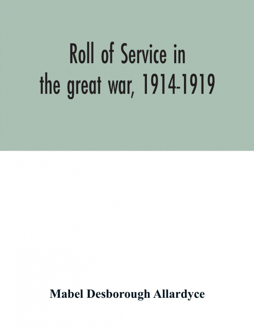 Roll of service in the great war, 1914-1919