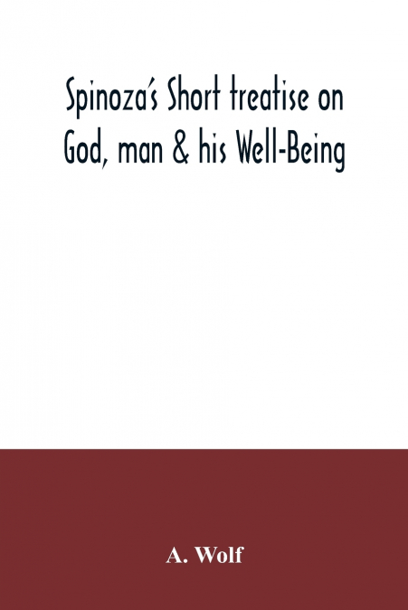 Spinoza’s Short treatise on God, man & his Well-Being