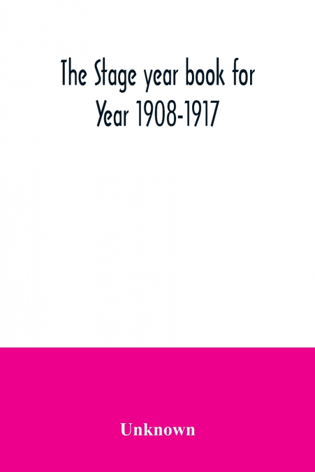The Stage year book for Year 1908-1917
