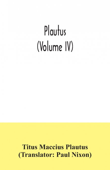 Plautus (Volume IV)