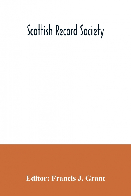 Scottish Record Society; The Commissariot Record of St. Andrews Register of Testaments, 1549-1800