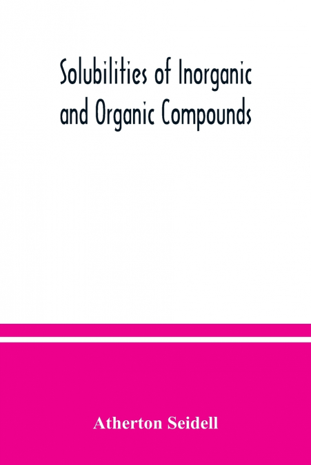 Solubilities of inorganic and organic compounds, a compilation of quantitative solubility data from the periodical literature