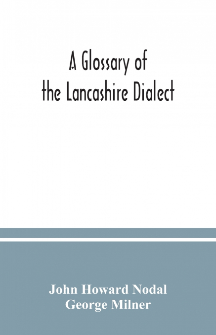A glossary of the Lancashire dialect