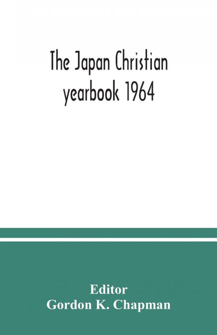 The Japan Christian yearbook 1964; A Survey of the Christian Movement in Japan During 1963