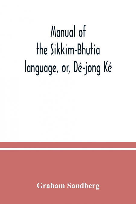 Manual of the Sikkim-Bhutia language, or, Dé-jong Ké