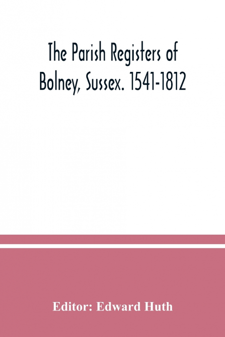 The parish registers of Bolney, Sussex. 1541-1812