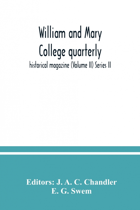 William and Mary College quarterly; historical magazine (Volume II) Series II