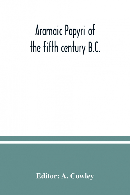 Aramaic papyri of the fifth century B.C.