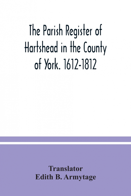 The parish Register of Hartshead in the County of York. 1612-1812