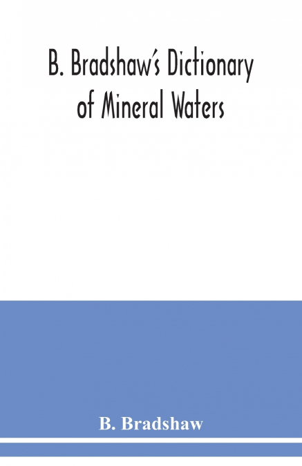 B. Bradshaw’s dictionary of mineral waters, climatic health resorts, sea baths, and hydropathic establishments