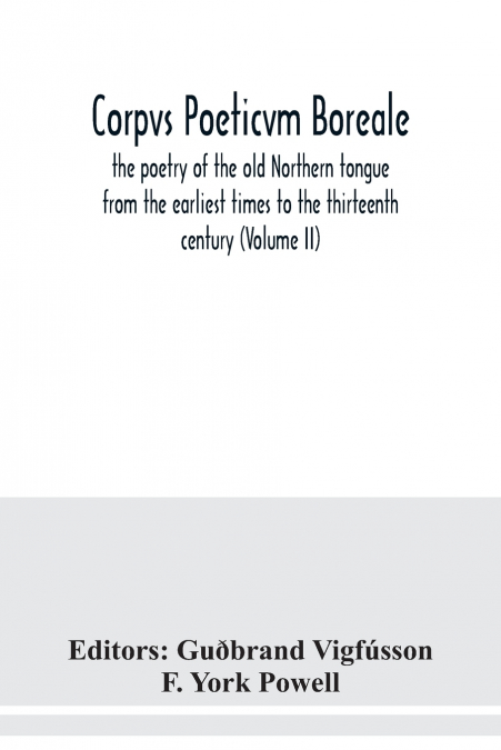 Corpvs poeticvm boreale, the poetry of the old Northern tongue from the earliest times to the thirteenth century (Volume II)