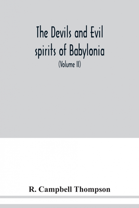 The devils and evil spirits of Babylonia