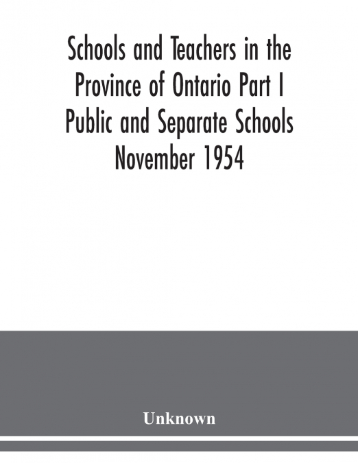 Schools and teachers in the Province of Ontario Part I Public and Separate Schools November 1954