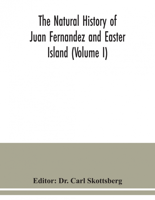 The natural history of Juan Fernandez and Easter Island (Volume I)