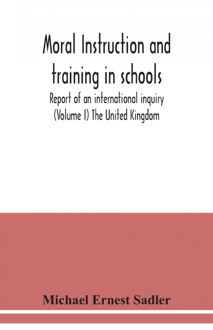 Moral instruction and training in schools; report of an international inquiry (Volume I ) The United Kingdom