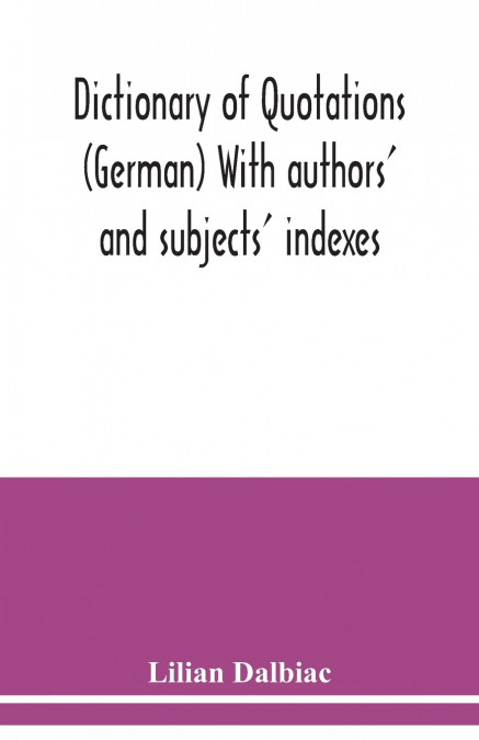 Dictionary of quotations (German) With authors’ and subjects’ indexes