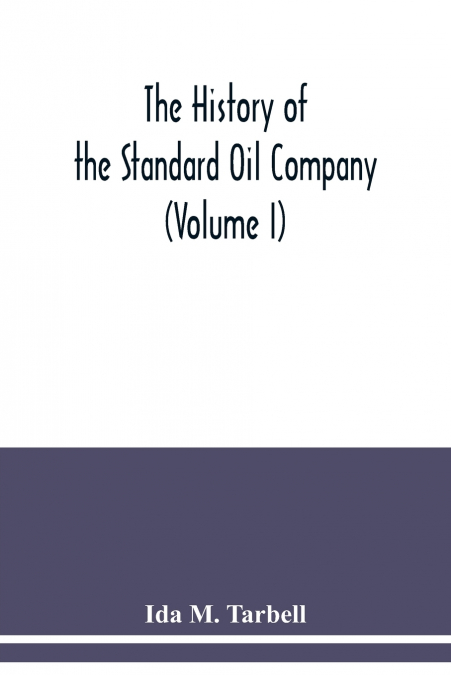 The history of the Standard Oil Company (Volume I)