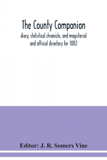 The County companion, diary, statistical chronicle, and magisterial and official directory for 1882