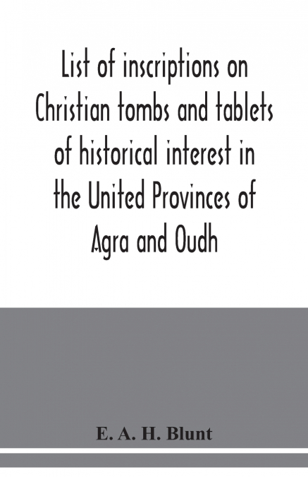 List of inscriptions on Christian tombs and tablets of historical interest in the United Provinces of Agra and Oudh