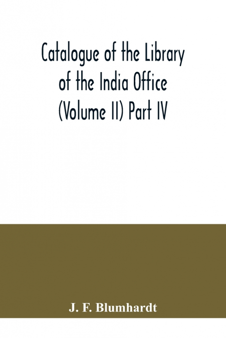 Catalogue of the Library of the India Office (Volume II) Part IV.; Bengali, Oriya, and Assamese Books