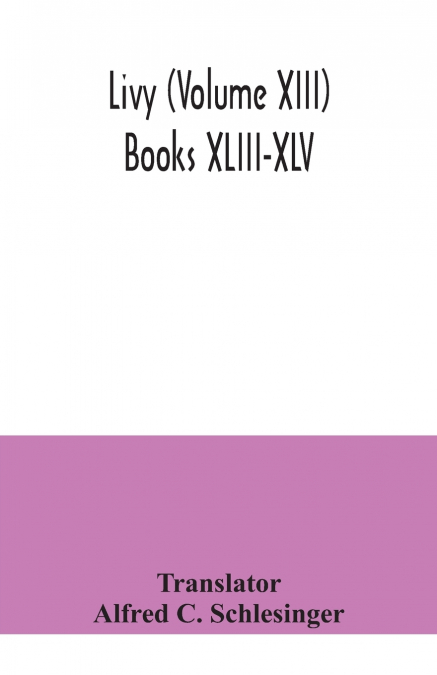 Livy (Volume XIII) Books XLIII-XLV