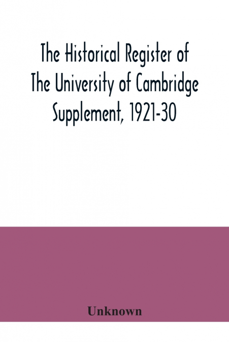 The historical register of the University of Cambridge Supplement, 1921-30
