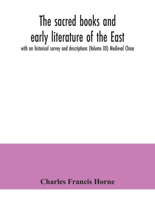 The sacred books and early literature of the East; with an historical survey and descriptions (Volume XII) Medieval China