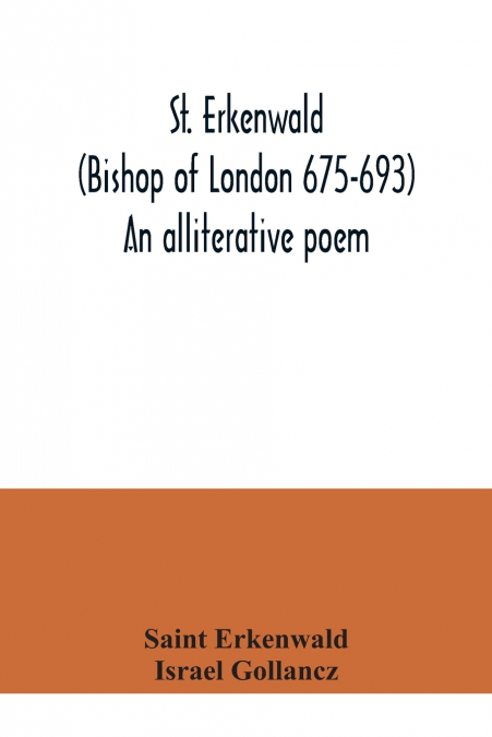 St. Erkenwald (Bishop of London 675-693) An alliterative poem