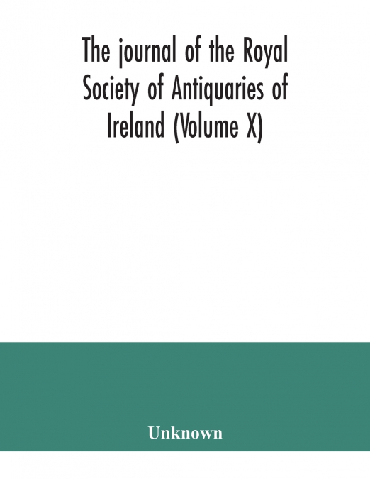 The journal of the Royal Society of Antiquaries of Ireland (Volume X)