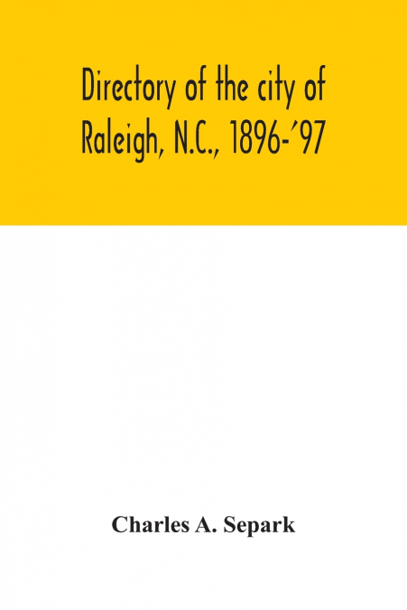 Directory of the city of Raleigh, N.C., 1896-’97