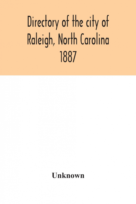 Directory of the city of Raleigh, North Carolina 1887