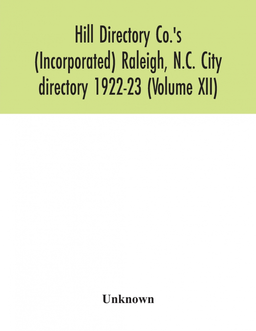 Hill Directory Co.’s (Incorporated) Raleigh, N.C. City directory 1922-23 (Volume XII)