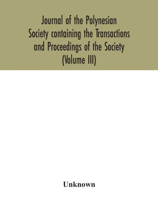 Journal of the Polynesian Society containing the Transactions and Proceedings of the Society (Volume III)