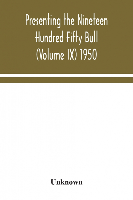 Presenting the Nineteen Hundred Fifty Bull (Volume IX) 1950