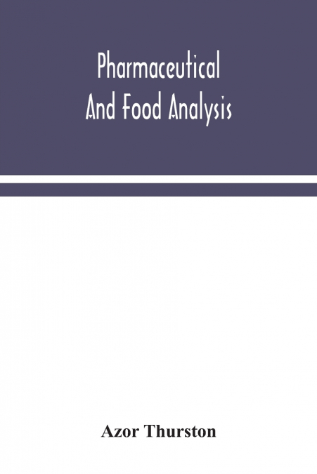 Pharmaceutical and food analysis, a manual of standard methods for the analysis of oils, fats and waxes, and substances in which they exist; together with allied products