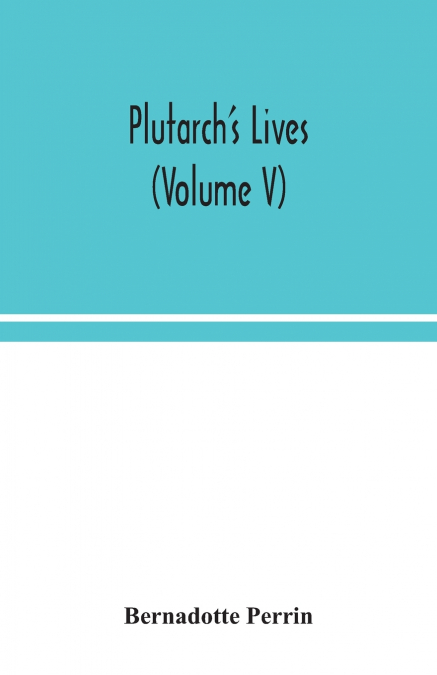 Plutarch’s Lives (Volume V)