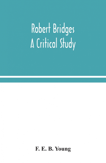 Robert Bridges; a critical study