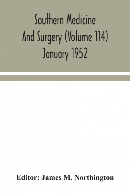 Southern medicine and surgery (Volume 114) January 1952