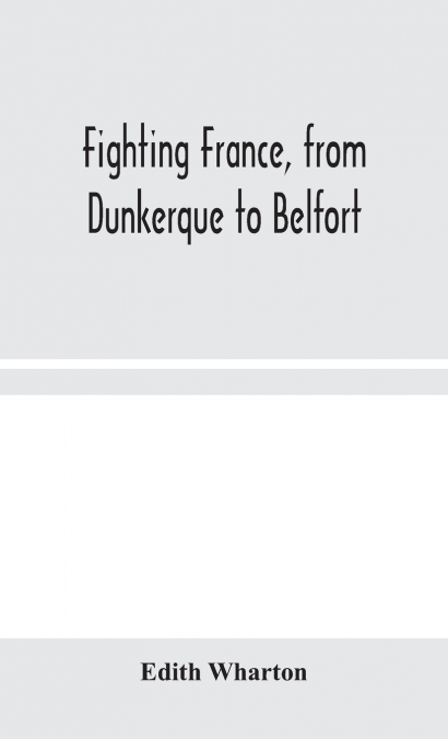 Fighting France, from Dunkerque to Belfort