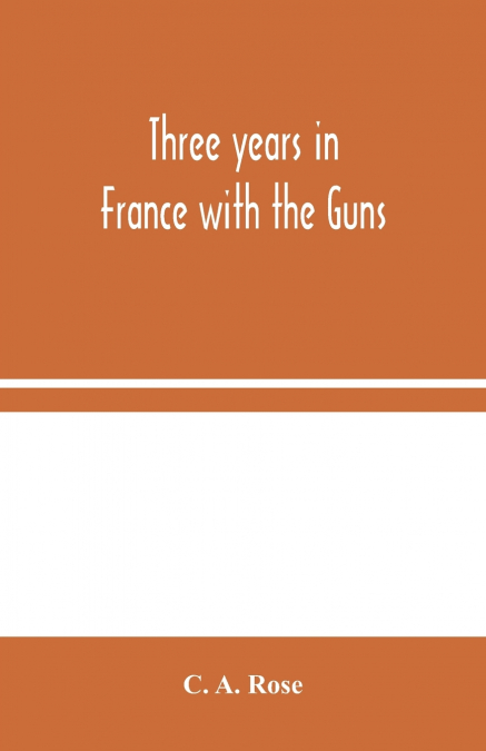 Three Years In France With The Guns