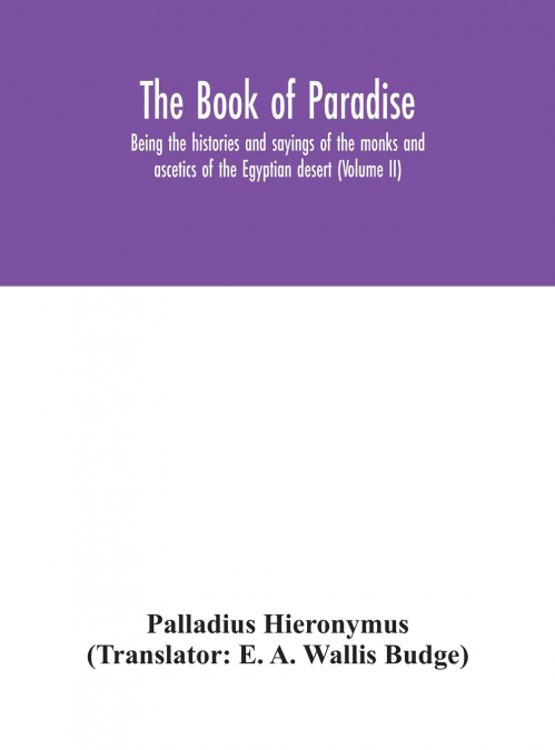 The Book of Paradise, being the histories and sayings of the monks and ascetics of the Egyptian desert (Volume II)