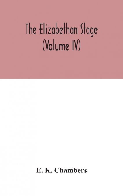 The Elizabethan Stage (Volume IV)