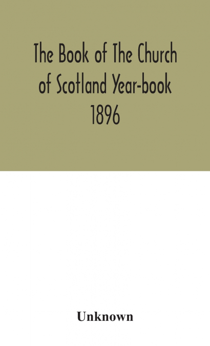 The Book Of The Church Of Scotland Year-Book 1896