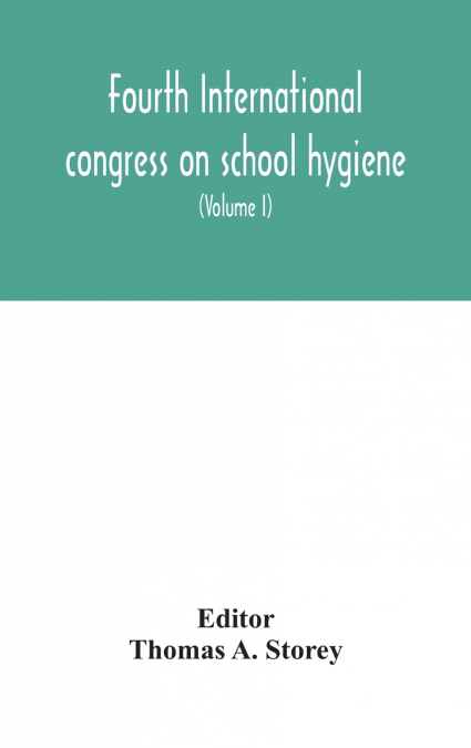 Fourth International Congress On School Hygiene, Buffalo, New York, U.S.A., August 25-30, 1913. Transactions (Volume I)