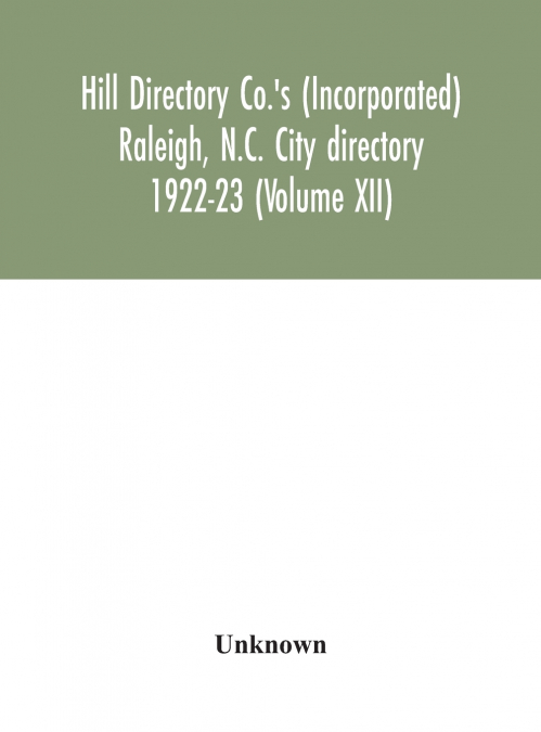 Hill Directory Co.’S (Incorporated) Raleigh, N.C. City Directory 1922-23 (Volume Xii)